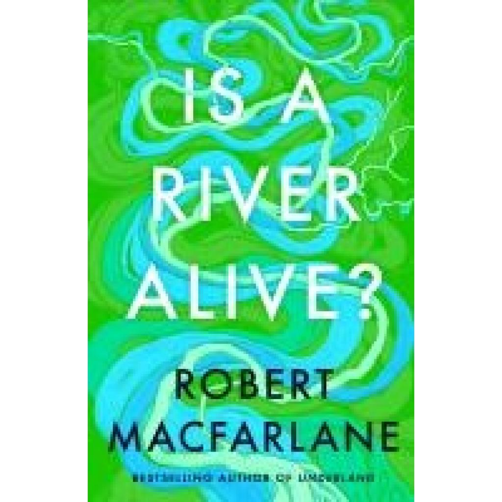 9780241624814 - Macfarlane Robert Is A River Alive?