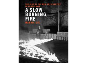 9780262044844 - A Slow Burning Fire - Marko Ilic Gebunden