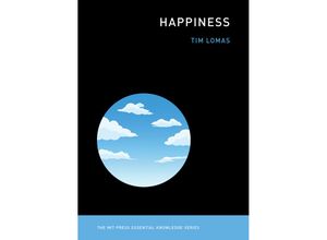 9780262544207 - The MIT Press Essential Knowledge series   Happiness - Tim Lomas Kartoniert (TB)