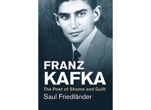 9780300219722 - Franz Kafka - The Poet of Shame and Guilt   - Saul Friedländer Kartoniert (TB)