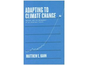 9780300246711 - Adapting to Climate Change - Markets and the Management of an Uncertain Future - Matthew E Kahn Gebunden