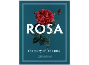 9780300251111 - Rosa - The Story of the Rose - Peter E Kukielski Charles Phillips Judith B Tankard Gebunden