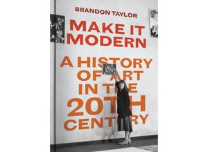 9780300253658 - Make It Modern - A History of Art in the 20th Century - Brandon Taylor Gebunden