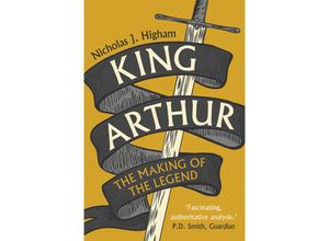 9780300254983 - King Arthur - The Making of the Legend - Nicholas J Higham Kartoniert (TB)