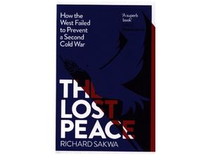 9780300255010 - The Lost Peace - How the West Failed to Prevent a Second Cold War - Richard Sakwa Gebunden