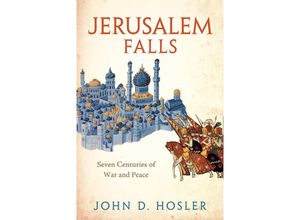 9780300255140 - Jerusalem Falls - Seven Centuries of War and Peace - John D Hosler Gebunden