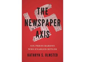 9780300256420 - The Newspaper Axis - Six Press Barons Who Enabled Hitler - Kathryn S Olmsted Gebunden