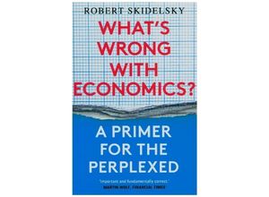 9780300257496 - Whats Wrong with Economics? - A Primer for the Perplexed - Robert Skidelsky Kartoniert (TB)