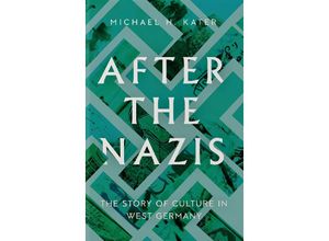 9780300259247 - After the Nazis - The Story of Culture in West Germany - Michael H Kater Gebunden