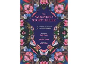 9780300263190 - The Wounded Storyteller - The Traumatic Tales of E T A Hoffmann - E T A Hoffmann Natalie Frank Jack Zipes Karen Russell Gebunden