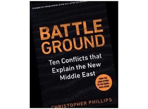 9780300263428 - Battleground - 10 Conflicts that Explain the New Middle East - Christopher Phillips Gebunden