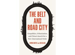 9780300266900 - The Belt and Road City - Simon Curtis Ian Klaus Gebunden