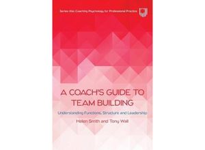 9780335250677 - A Coachs Guide to Team Building Understanding Functions Structure and Leadership - Helen Smith Tony Wall Kartoniert (TB)