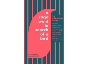 9780349146416 - A Cage Went in Search of a Bird - Ali Smith Tommy Orange Naomi Alderman Helen Oyeyemi Keith Ridgway Yiyun Li Charlie Kaufman Elif Batuman Leone Ross Joshua Cohen Kartoniert (TB)