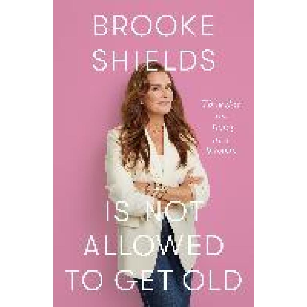 9780349441931 - Shields Brooke Brooke Shields is Not Allowed to Get Old