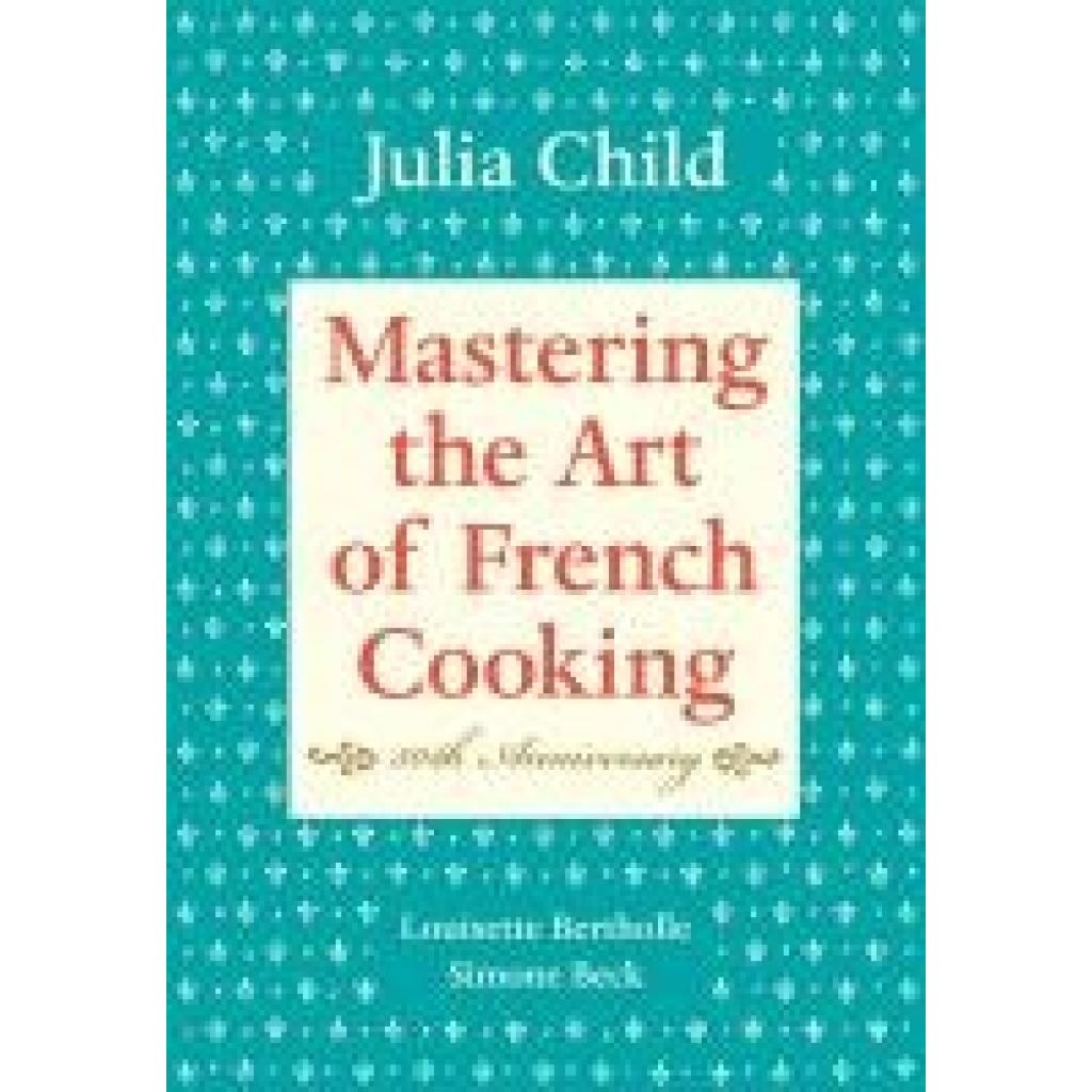 9780375413407 - Child Julia Mastering the Art of French Cooking Volume 1 50th Anniversary Edition