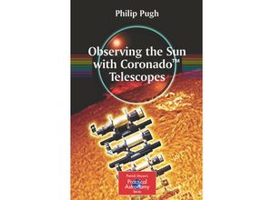 9780387681269 - The Patrick Moore Practical Astronomy Series   Observing the Sun with Coronado Telescopes - Philip Pugh Kartoniert (TB)