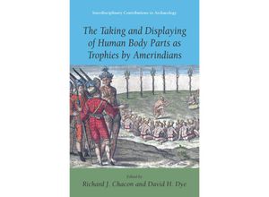 9780387769837 - Interdisciplinary Contributions to Archaeology   The Taking and Displaying of Human Body Parts as Trophies by Amerindians Kartoniert (TB)