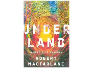 9780393242140 - Underland - A Deep Time Journey - Robert Macfarlane Gebunden