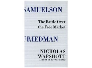 9780393285185 - Samuelson Friedman - The Battle Over the Free Market - Nicholas Wapshott Gebunden