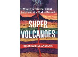 9780393542066 - Super Volcanoes - What They Reveal about Earth and the Worlds Beyond - Robin George Andrews Gebunden