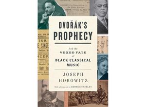 9780393881240 - Dvoraks Prophecy - And the Vexed Fate of Black Classical Music - Joseph Horowitz George Shirley Gebunden