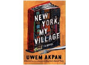 9780393881424 - New York My Village - A Novel - Uwem Akpan Gebunden