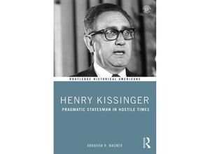 9780415837392 - Routledge Historical Americans   Henry Kissinger - Abraham Wagner Kartoniert (TB)