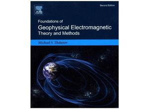 9780444638908 - Foundations of Geophysical Electromagnetic Theory and Methods - Michael S Zhdanov Kartoniert (TB)