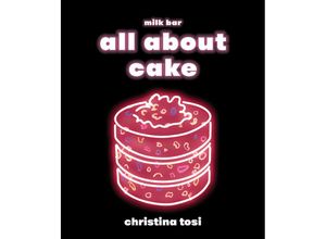 9780451499523 - milk bar   All About Cake - Christina Tosi Gebunden