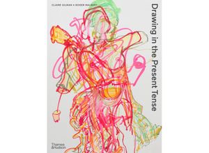 9780500294932 - Drawing in the Present Tense - Claire Gilman Roger Malbert Kartoniert (TB)