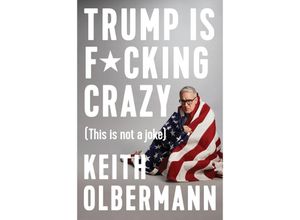 9780525533863 - Trump is F*cking Crazy - Keith Olbermann Gebunden