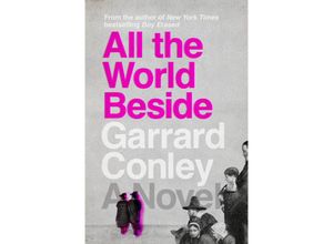 9780525537335 - All the World Beside - Garrard Conley Gebunden