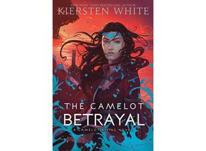 9780525581741 - The Camelot Betrayal - Kiersten White Kartoniert (TB)