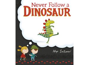 9780552569385 - Never Follow a Dinosaur - Alex Latimer Kartoniert (TB)