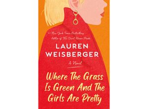 9780593243268 - Where the Grass Is Green and the Girls Are Pretty - Lauren Weisberger Kartoniert (TB)