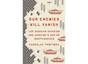 9780593655184 - Our Enemies Will Vanish - Yaroslav Trofimov Gebunden