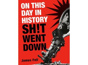 9780593724088 - On This Day in History Sh!t Went Down - James Fell Kartoniert (TB)