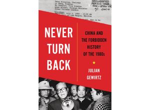 9780674241848 - Never Turn Back - China and the Forbidden History of the 1980s - Julian Gewirtz Gebunden