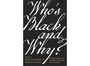 9780674244269 - Whos Black and Why? - A Hidden Chapter from the Eighteenth-Century Invention of Race - Henry Louis Gates Andrew S Curran Gebunden