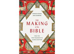 9780674248380 - The Making of the Bible - From the First Fragments to Sacred Scripture - Konrad Schmid Jens Schröter Peter Lewis Gebunden