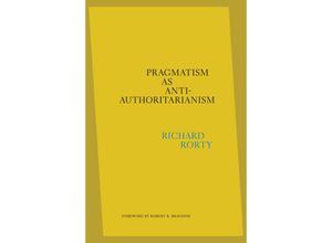 9780674248915 - Pragmatism as Anti-Authoritarianism - Richard Rorty Eduardo Mendieta Robert B Brandom Gebunden