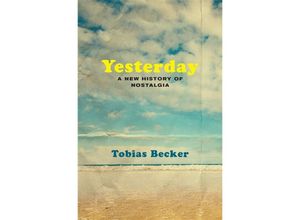 9780674251755 - Yesterday - A New History of Nostalgia - Tobias Becker Gebunden