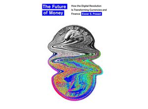 9780674258440 - The Future of Money - How the Digital Revolution Is Transforming Currencies and Finance - Eswar S Prasad Gebunden