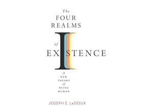 9780674261259 - The Four Realms of Existence - A New Theory of Being Human - Joseph E LeDoux Gebunden