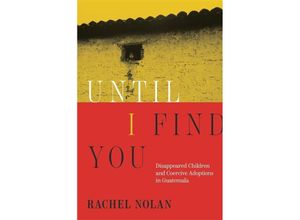 9780674270350 - Until I Find You - Disappeared Children and Coercive Adoptions in Guatemala - Rachel Nolan Gebunden