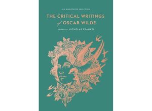 9780674271821 - The Critical Writings of Oscar Wilde - An Annotated Selection - Oscar Wilde Nicholas Frankel Gebunden