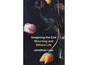 9780674272590 - Imagining the End - Mourning and Ethical Life - Jonathan Lear Gebunden