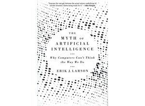 9780674278660 - The Myth of Artificial Intelligence - Why Computers Can	 Think the Way We Do - Erik J Larson Kartoniert (TB)