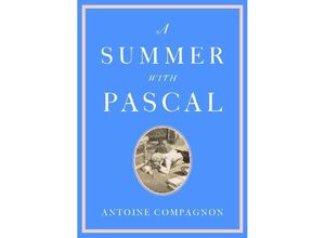 9780674295414 - A Summer with Pascal - Antoine Compagnon Catherine Porter Gebunden